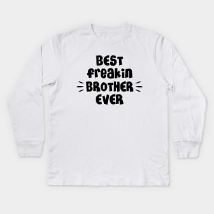 Best freakin brother ever Kids Long Sleeve T-Shirt